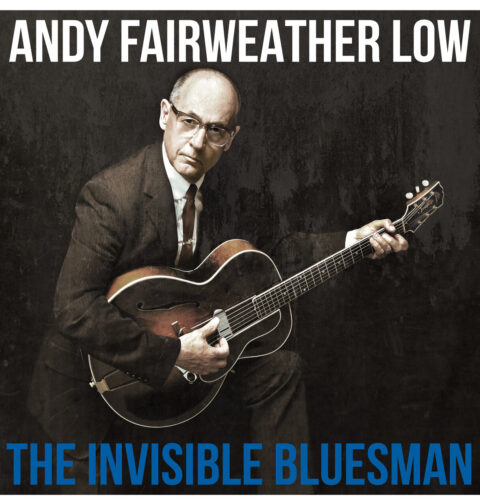 Andy Fairweather Low – The Invisible Bluesman