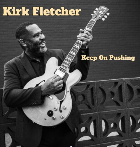 Kirk Fletcher - "Keep on Pushing"