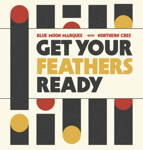 Blue Moon Marquee & Northern Cree - Get Your Feathers Ready