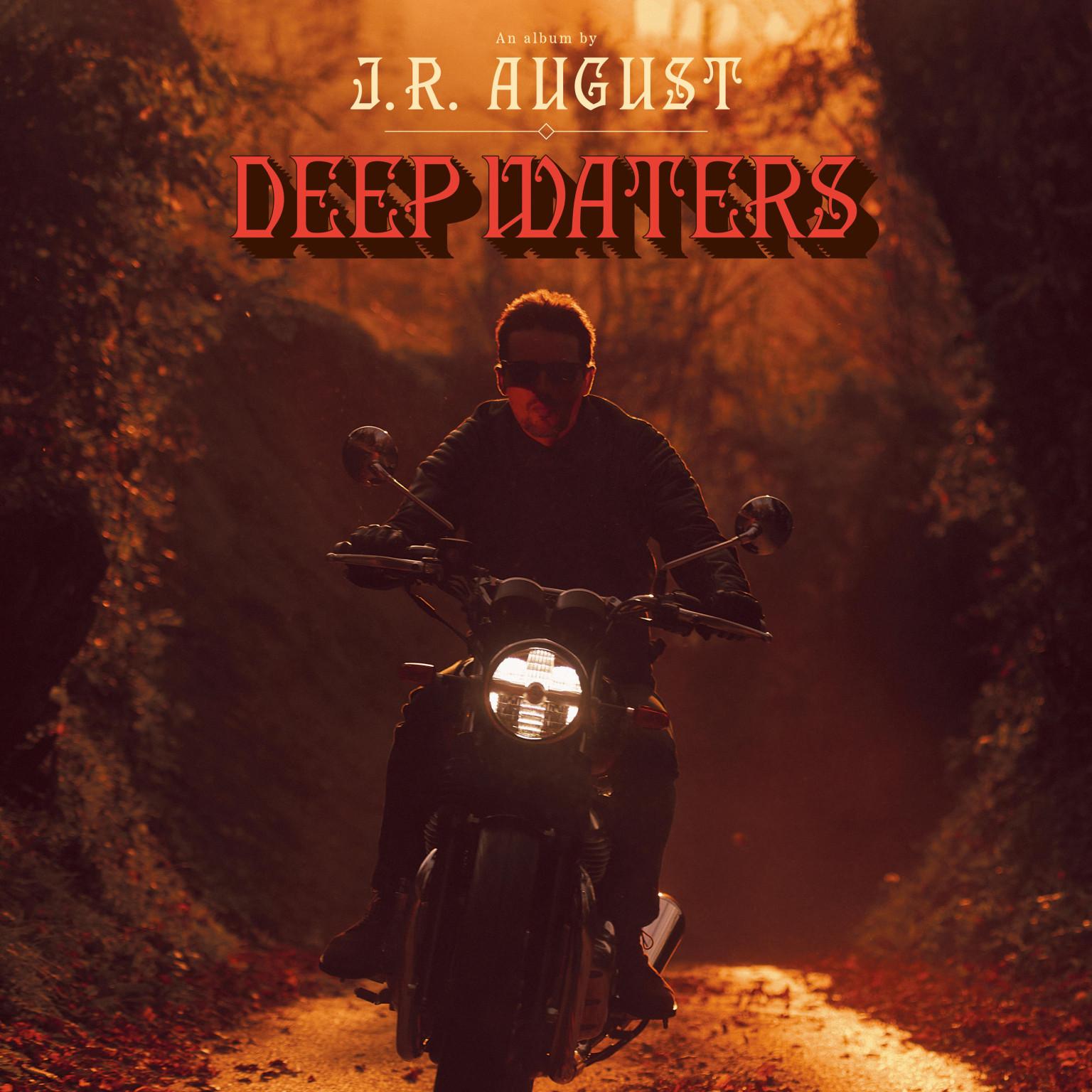 J.R.AUGUST DEEP WATERS