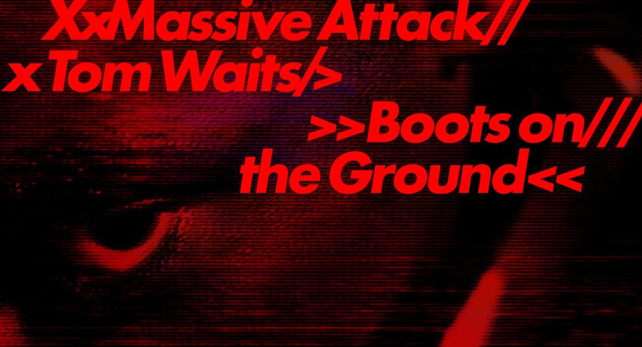 Massive Attack x Tom Waits - Boots on the Ground
