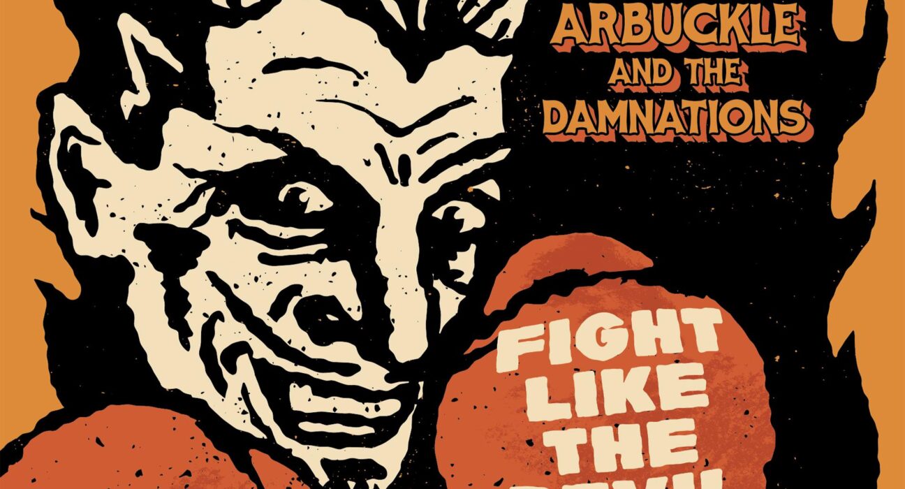 Dustin Arbuckle & The Damnations - "Fight Like The Devil (Or Run Like Hell)"