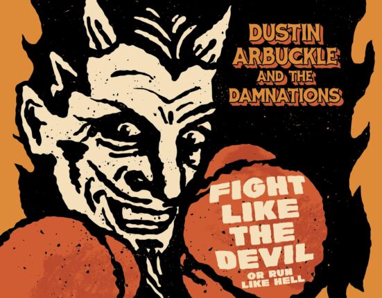 Dustin Arbuckle & The Damnations - "Fight Like The Devil (Or Run Like Hell)"