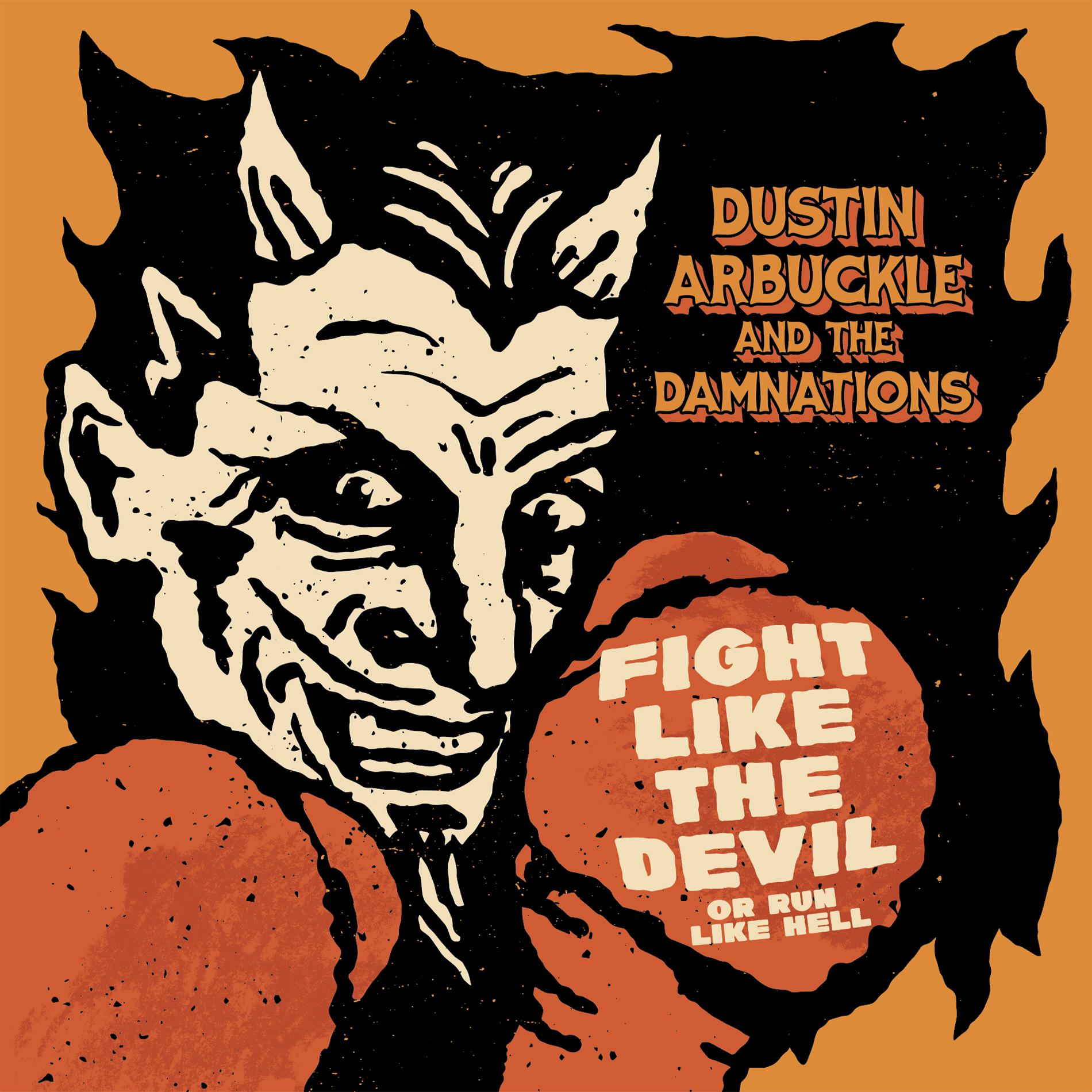 Dustin Arbuckle & The Damnations - "Fight Like The Devil (Or Run Like Hell)"